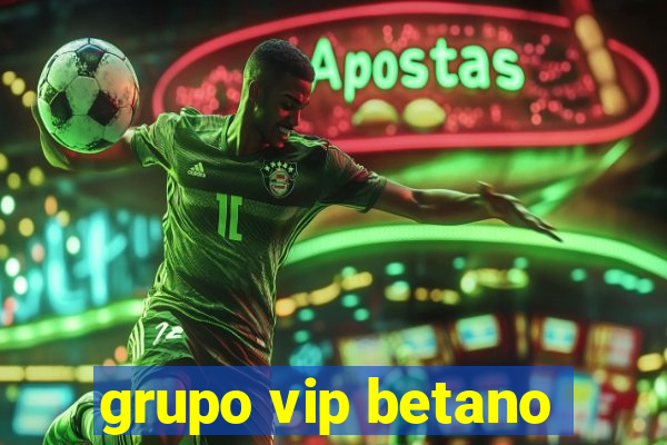 grupo vip betano